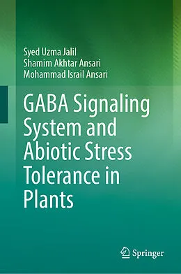 E-Book (pdf) GABA Signaling System and Abiotic Stress Tolerance in Plants von Syed Uzma Jalil, Shamim Akhtar Ansari, Mohammad Israil Ansari