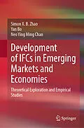 E-Book (pdf) Development of IFCs in Emerging Markets and Economies von Simon X. B. Zhao, Yan Bo, Neo Ying Ming Chan