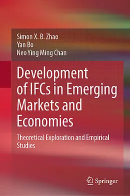 E-Book (pdf) Development of IFCs in Emerging Markets and Economies von Simon X. B. Zhao, Yan Bo, Neo Ying Ming Chan
