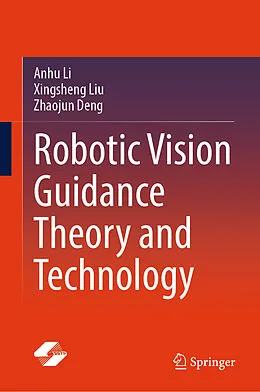 E-Book (pdf) Robotic Vision Guidance Theory and Technology von Anhu Li, Xingsheng Liu, Zhaojun Deng