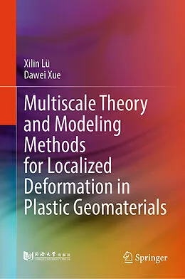 E-Book (pdf) Multiscale Theory and Modeling Methods for Localized Deformation in Plastic Geomaterials von Xilin Lü, Dawei Xue