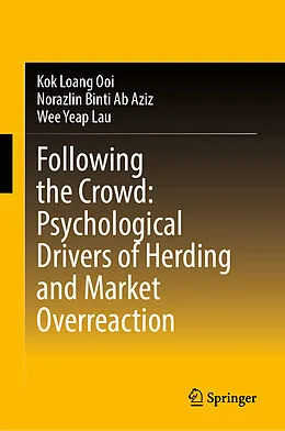 E-Book (pdf) Following the Crowd: Psychological Drivers of Herding and Market Overreaction von Kok Loang Ooi, Norazlin Binti Ab Aziz, Wee Yeap Lau