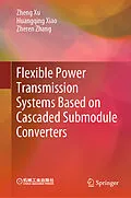 E-Book (pdf) Flexible Power Transmission Systems Based on Cascaded Submodule Converters von Zheng Xu, Huangqing Xiao, Zheren Zhang