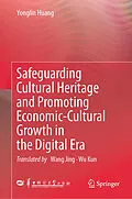 E-Book (pdf) Safeguarding Cultural Heritage and Promoting Economic-Cultural Growth in the Digital Era von Yonglin Huang