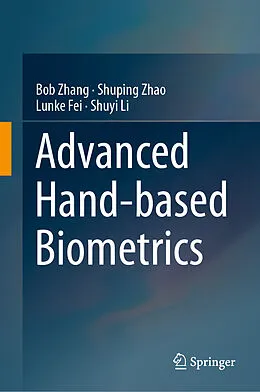 E-Book (pdf) Advanced Hand-based Biometrics von Bob Zhang, Shuping Zhao, Lunke Fei