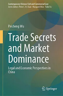 E-Book (pdf) Trade Secrets and Market Dominance von Peicheng Wu