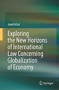 E-Book (pdf) Exploring the New Horizons of International Law Concerning Globalization of Economy von Jamil Afzal
