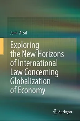 E-Book (pdf) Exploring the New Horizons of International Law Concerning Globalization of Economy von Jamil Afzal