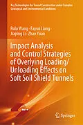 E-Book (pdf) Impact Analysis and Control Strategies of Overlying Loading/Unloading Effects on Soft Soil Shield Tunnels von Rulu Wang, Fayun Liang, Jiaping Li