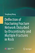E-Book (pdf) Deflection of Fracturing Fracture Network Disturbed by Discontinuity and Multiple Fractures in Rock von Yongliang Wang