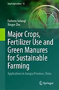 E-Book (pdf) Major Crops, Fertilizer Use and Green Manures for Sustainable Farming von Farheen Solangi, Xingye Zhu