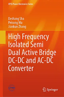 E-Book (pdf) High Frequency Isolated Semi Dual Active Bridge DC-DC and AC-DC Converter von Deshang Sha, Peisong Ma, Jiankun Zhang
