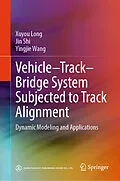 E-Book (pdf) Vehicle-Track-Bridge System Subjected to Track Alignment von Xuyou Long, Jin Shi, Yingjie Wang