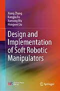E-Book (pdf) Design and Implementation of Soft Robotic Manipulators von Xiang Zhang, Kangjia Fu, Xuesong Wu