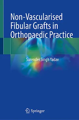 E-Book (pdf) Non-Vascularised Fibular Grafts in Orthopaedic Practice von Surender Singh Yadav