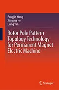 E-Book (pdf) Rotor Pole Pattern Topology Technology for Permanent Magnet Electric Machine von Pengjie Xiang, Xinghua He, Liang Yan