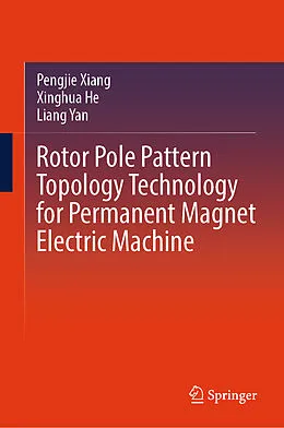 E-Book (pdf) Rotor Pole Pattern Topology Technology for Permanent Magnet Electric Machine von Pengjie Xiang, Xinghua He, Liang Yan