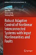 E-Book (pdf) Robust Adaptive Control of Nonlinear Interconnected Systems with Input Nonlinearities and Faults von Qikun Shen, Jiyu Zhu, Jianye Gong