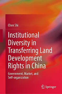 E-Book (pdf) Institutional Diversity in Transferring Land Development Rights in China von Chen Shi