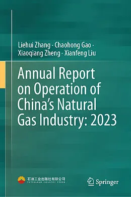 E-Book (pdf) Annual Report on Operation of China's Natural Gas Industry: 2023 von Liehui Zhang, Chaohong Gao, Xiaoqiang Zheng