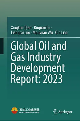 E-Book (pdf) Global Oil and Gas Industry Development Report: 2023 von Xingkun Qian, Ruquan Lu, Liangcai Luo