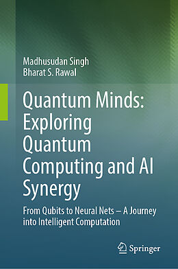 Fester Einband Quantum Minds: Exploring Quantum Computing and AI Synergy von Madhusudan Singh, Bharat S. Rawal