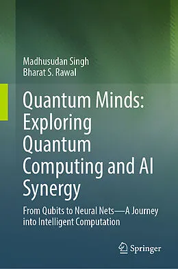 E-Book (pdf) Quantum Minds: Exploring Quantum Computing and AI Synergy von Madhusudan Singh, Bharat S. Rawal