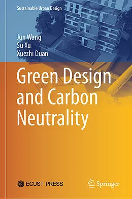 E-Book (pdf) Green Design and Carbon Neutrality von Jun Wang, Su Xu, Xuezhi Duan