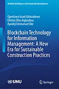E-Book (pdf) Blockchain Technology for Information Management: A New Era for Sustainable Construction Practices von Opeoluwa Israel Akinradewo, Clinton Ohis Aigbavboa, Ayodeji Emmanuel Oke