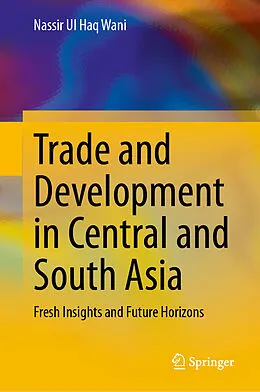 E-Book (pdf) Trade and Development in Central and South Asia von Nassir Ul Haq Wani