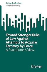 Kartonierter Einband Toward Stronger Rule of Law Against Attempts to Acquire Territory by Force von Tomohiro Mikanagi