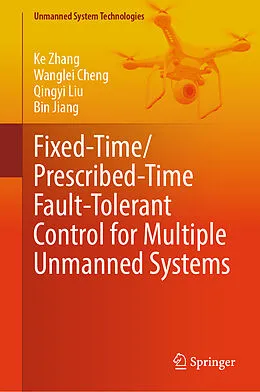 E-Book (pdf) Fixed-Time/Prescribed-Time Fault-Tolerant Control for Multiple Unmanned Systems von Ke Zhang, Wanglei Cheng, Qingyi Liu