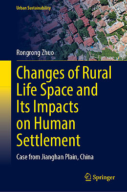 Fester Einband Changes of Rural Life Space and Its Impacts on Human Settlement von Rongrong Zhuo