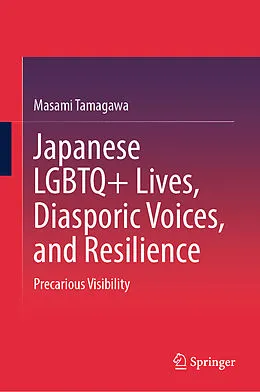 E-Book (pdf) Japanese LGBTQ+ Lives, Diasporic Voices, and Resilience von Masami Tamagawa
