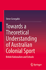Fester Einband Towards a Theoretical Understanding of Australian Colonial Sport von Steve Georgakis