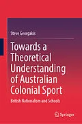 E-Book (pdf) Towards a Theoretical Understanding of Australian Colonial Sport von Steve Georgakis