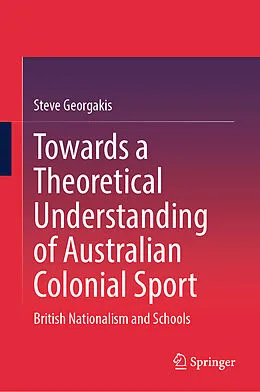 E-Book (pdf) Towards a Theoretical Understanding of Australian Colonial Sport von Steve Georgakis