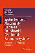 E-Book (pdf) Spatio-Temporal Abnormality Diagnosis for Industrial Distributed Parameter Systems von Yun Feng, Han-Xiong Li, Yaonan Wang