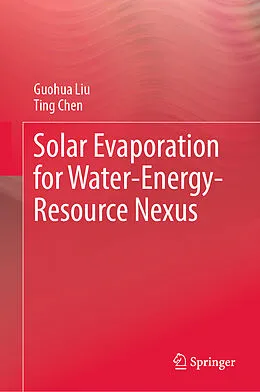 E-Book (pdf) Solar Evaporation for Water-Energy-Resource Nexus von Guohua Liu, Ting Chen