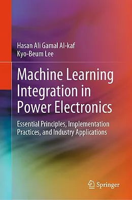 E-Book (pdf) Machine Learning Integration in Power Electronics von Hasan Ali Gamal Al-Kaf, Kyo-Beum Lee