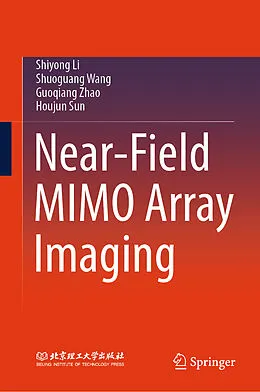 E-Book (pdf) Near-Field MIMO Array Imaging von Shiyong Li, Shuoguang Wang, Guoqiang Zhao