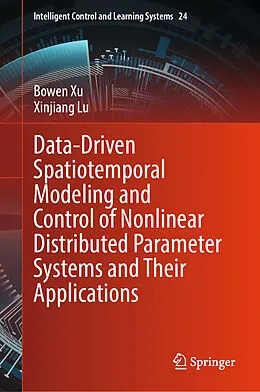 E-Book (pdf) Data-Driven Spatiotemporal Modeling and Control of Nonlinear Distributed Parameter Systems and Their Applications von Bowen Xu, Xinjiang Lu