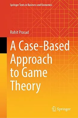 E-Book (pdf) A Case-Based Approach to Game Theory von Rohit Prasad