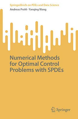 E-Book (pdf) Numerical Methods for Optimal Control Problems with SPDEs von Andreas Prohl, Yanqing Wang