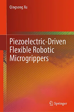 E-Book (pdf) Piezoelectric-Driven Flexible Robotic Microgrippers von Qingsong Xu