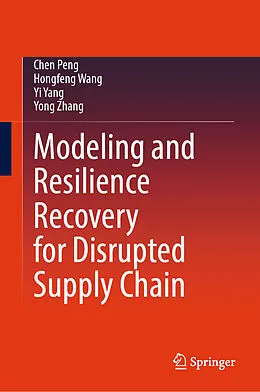 E-Book (pdf) Modeling and Resilience Recovery for Disrupted Supply Chain von Chen Peng, Hongfeng Wang, Yi Yang