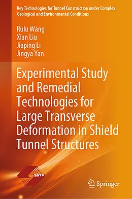 E-Book (pdf) Experimental Study and Remedial Technologies for Large Transverse Deformation in Shield Tunnel Structures von Rulu Wang, Xian Liu, Jiaping Li