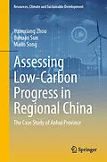 E-Book (pdf) Assessing Low-Carbon Progress in Regional China von Yuanxiang Zhou, Yuhuan Sun, Malin Song