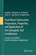 E-Book (pdf) Food Waste Valorization: Preparation, Properties, and Application of the Synergistic Soil Conditioners von Jiaqi Hou, Mingxiao Li, Beidou Xi