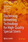 E-Book (pdf) Electroslag Remelting Technology for High-Quality Special Steels von Zhouhua Jiang, Yanwu Dong, Xin Geng